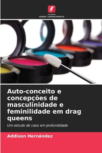 Auto-conceito e concepções de masculinidade e feminilidade em drag queens