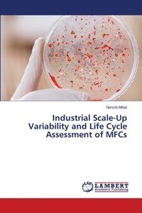 Industrial Scale-Up Variability and Life Cycle Assessment of MFCs