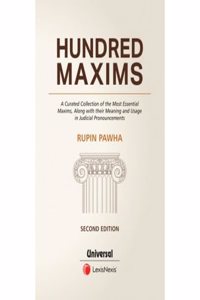 Hundred Maxims - A Curated Collection of the Most Essential Maxims, along with their Meaning and Usage in Judicial Pronouncements