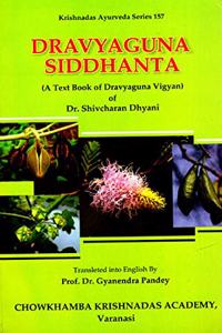 Dravyaguna Siddhanta : A Text Book of Dravyaguna Vigyan of Dr. Shivcharan Dhyani