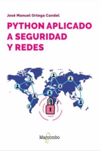 Python aplicado a seguridad y redes: Modulos y herramientas para proteger sus redes y aplicaciones