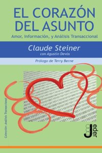 El Corazon Del Asunto: Amor, Informacion, y Analisis Transaccional