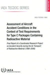 Assessment of Aircraft Accident Conditions in the Context of Test Requirements for Type C Packages Containing Radioactive Material: IAEA Tecdoc No. 1965