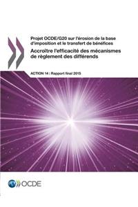 Projet OCDE/G20 sur l'érosion de la base d'imposition et le transfert de bénéfices Accroître l'efficacité des mécanismes de règlement des différends, Action 14 - Rapport final 2015