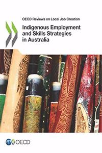 OECD Reviews on Local Job Creation Indigenous Employment and Skills Strategies in Australia