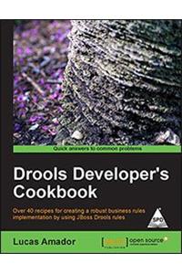 Drools Developer’s Cookbook: Over 40 Recipes for Creating a Robust Business Rules Implementation