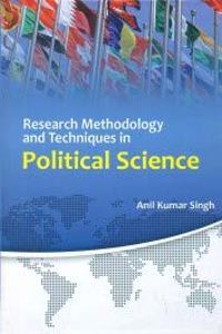 Research Methodology And Techniques In Political Science