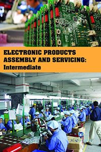 Electronic Products Assembly Servicing : Intermediate (Book with Dvd) (Workbook Included)