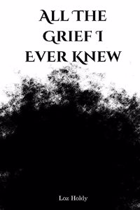 All The Grief I Ever Knew
