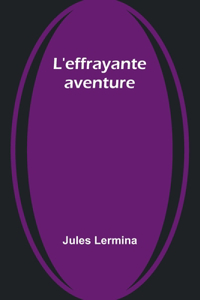 L'effrayante aventure