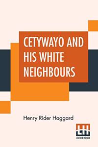 Cetywayo And His White Neighbours