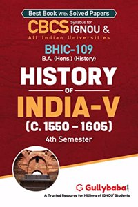 Gullybaba IGNOU BA (Honours) 4th Sem BHIC-109 History of India â€“V (c. 1550 â€“ 1605) in English - Latest Edition IGNOU Help Book with Solved Previous Year's Question Papers and Important Exam Notes