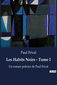 Les Habits Noirs - Tome I