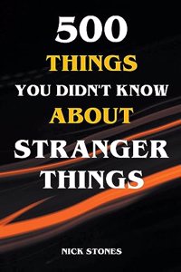 500 Things You Didn't Know About Stranger Things