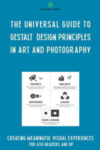 Universal Guide to Gestalt Design Principles in Art and Photography