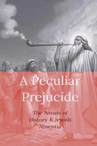 Peculiar Prejudice - The Annals of History and Jewish Absentia