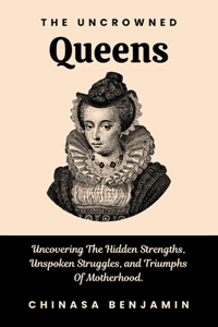 The Uncrowned Queens