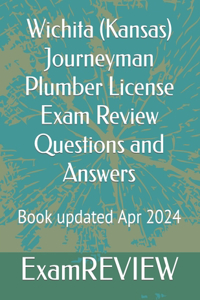 Wichita (Kansas) Journeyman Plumber License Exam Review Questions and Answers