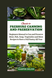 Guide to Pressure Canning and Preservation