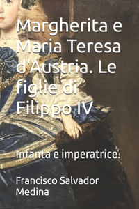 Margherita e Maria Teresa d'Austria. Le figlie di Filippo IV