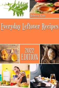 Everyday Leftover Recipes