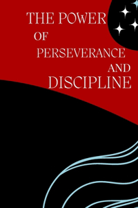 Power of perseverance and discipline: How to achieve your goals