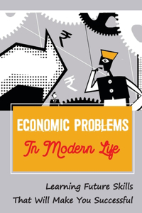 Economic Problems In Modern Life