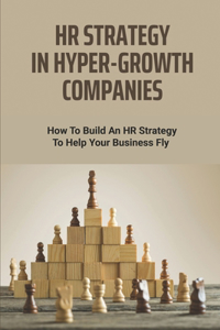 HR Strategy In Hyper-Growth Companies