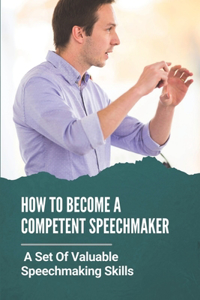 How To Become A Competent Speechmaker