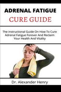 Adrenal Fatigue Cure Guide