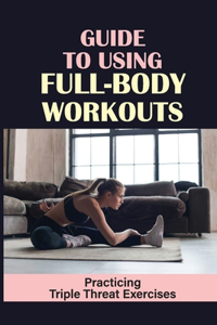 Guide To Using Full-Body Workouts