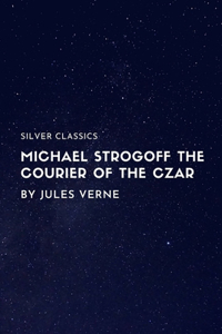 Michael Strogoff The Courier of the Czar by Jules Verne