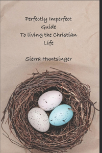 Perfectly Imperfect Guide To Living the Christian Life