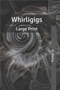 Whirligigs