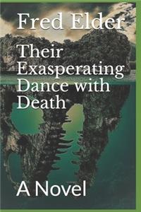Their Exasperating Dance with Death