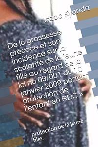 De la grossesse précoce et son incidence sur la scolarité de la jeune fille au regard de la loi no 09/001 du 10 janvier 2009 portant protection de l'enfant en RDC