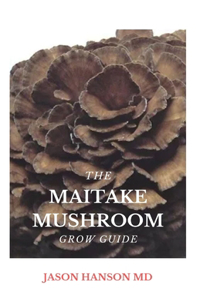 The Maitake Mushroom Grow Guide