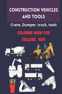 Construction vehicles and tools coloring book for college kids