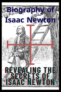 Biography of Isaac Newton