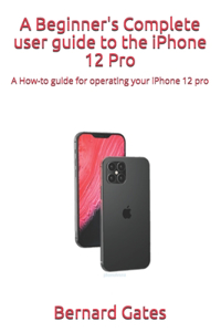 Beginner's Complete user guide to the iPhone 12 Pro