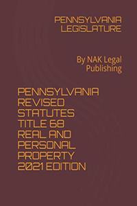Pennsylvania Revised Statutes Title 68 Real and Personal Property 2021 Edition