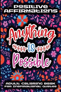 Positive Affirmations Adult Coloring Book For Inspirational Quotes - Anything Is Possible