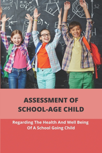 Assessment Of School-Age Child: Regarding The Health And Well Being Of A School Going Child: Psychological Which Afflicts School Children