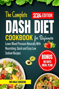 Complete Dash Diet Cookbook for Beginners 2024