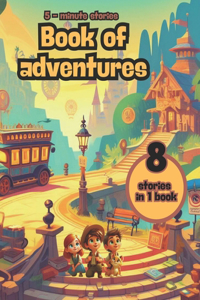 Book of adventures 5 minute stories: 8 stories in 1 book