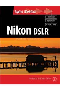 Nikon DSLR: The Ultimate Photographer's Guide