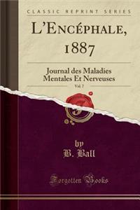 L'Encéphale, 1887, Vol. 7