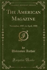 The American Magazine, Vol. 7: November, 1887, to April, 1888 (Classic Reprint)