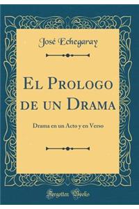 El Prologo de un Drama: Drama en un Acto y en Verso (Classic Reprint)