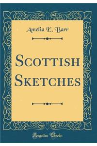 Scottish Sketches (Classic Reprint)